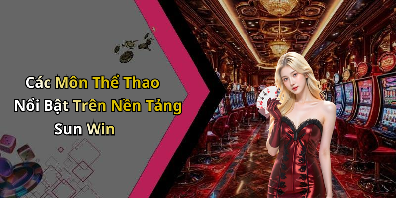 Các Môn Thể Thao Nổi Bật Trên Nền Tảng Sun Win